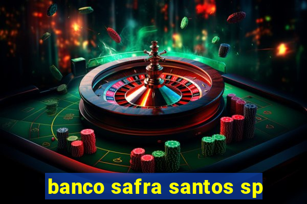 banco safra santos sp